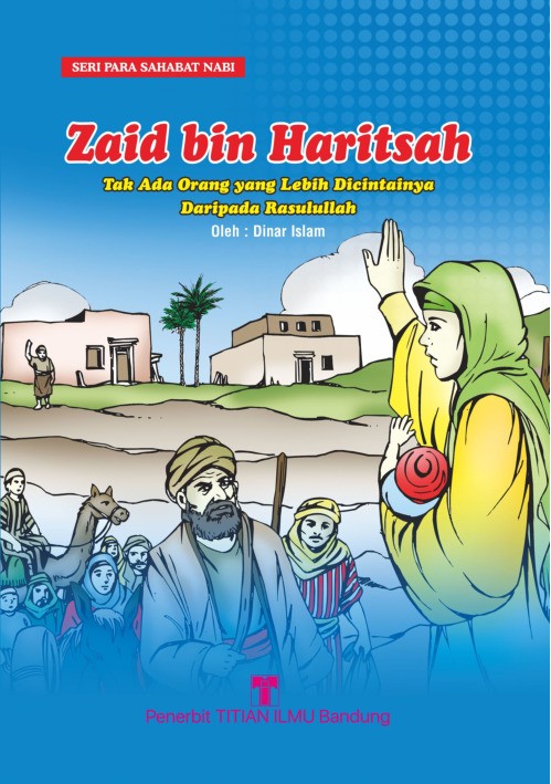 Zaid bin Haritsah: Tak ada Orang yang Lebih Dicintainya daripada Rasulullah